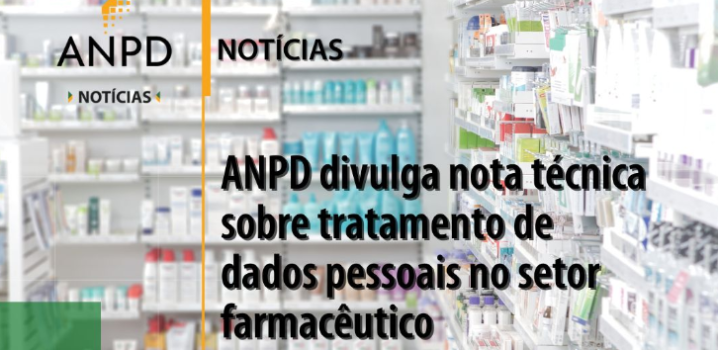 ANPD divulga nota técnica sobre tratamento de dados pessoais no setor farmacêutico