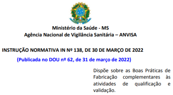 IN Nº 138, de 30 de março de 2022 -  Dispõe sobre as Boas Práticas de Fabricação complementares às atividades de qualificação e validação