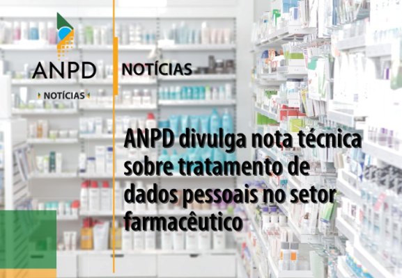 ANPD divulga nota técnica sobre tratamento de dados pessoais no setor farmacêutico