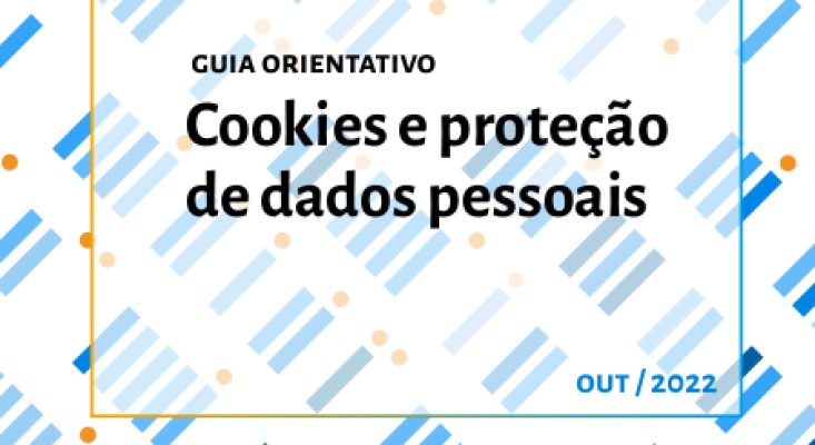 ANPD lança guia orientativo “Cookies e Proteção de Dados Pessoais”