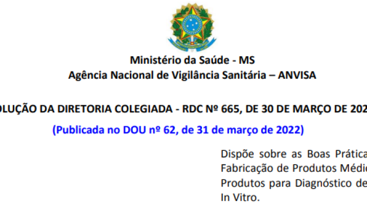 RDC Nº 665, de 30 de março de 2022 -  Dispõe sobre as Boas Práticas de Fabricação de Produtos Médicos e Produtos para Diagnóstico de Uso In Vitro