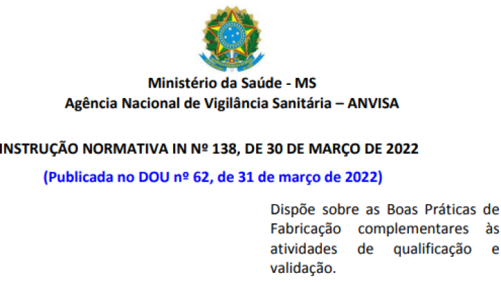 IN Nº 138, de 30 de março de 2022 -  Dispõe sobre as Boas Práticas de Fabricação complementares às atividades de qualificação e validação