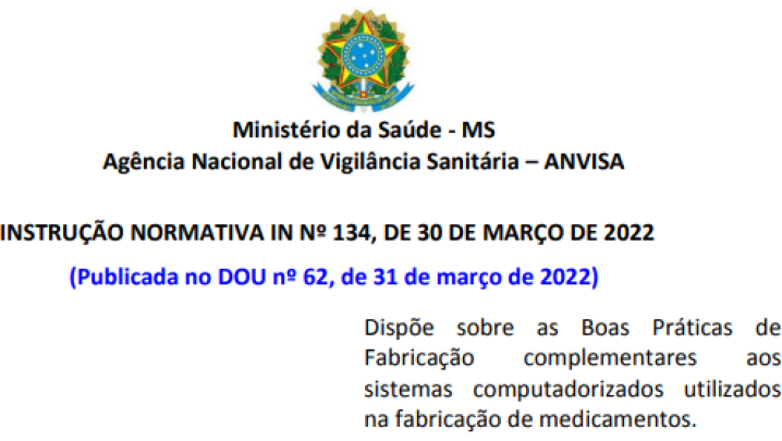 IN Nº 134, de 30 de março de 2022 - Dispõe sobre as Boas Práticas de Fabricação complementares aos sistemas computadorizados utilizados na fabricação de medicamentos