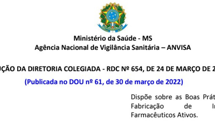 RDC nº 654, de 24 de Março de 2022 - Dispõe sobre as Boas Práticas de Fabricação de Farmacêuticos Ativos