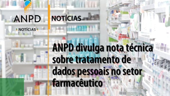 ANPD divulga nota técnica sobre tratamento de dados pessoais no setor farmacêutico