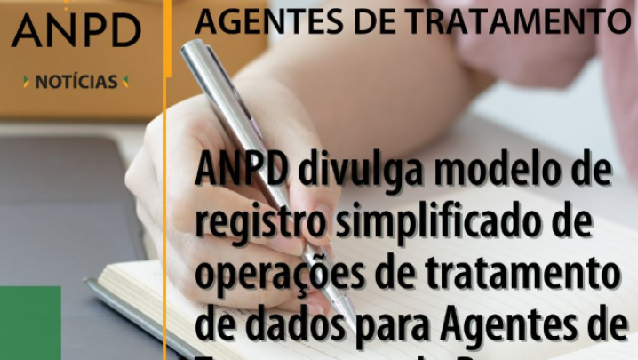 ANPD divulga modelo de registro simplificado de operações com dados pessoais para Agentes de Tratamento de Pequeno Porte (ATPP)